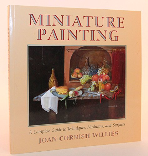 Beispielbild fr Miniature Painting: A Complete Guide to Techniques, Mediums, and Surfaces zum Verkauf von Wonder Book