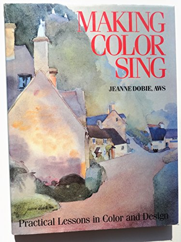 Stock image for Making Color Sing: Practical Lessons in Color and Design for sale by -OnTimeBooks-