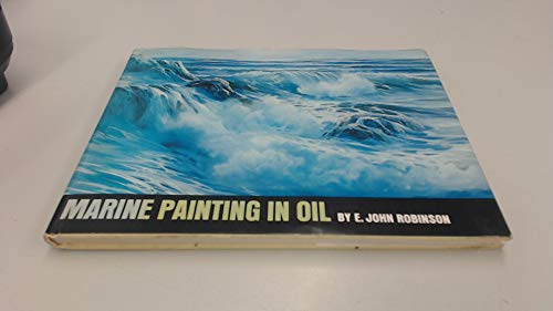 Marine Painting in Oil (9780823030071) by Robinson, E. John