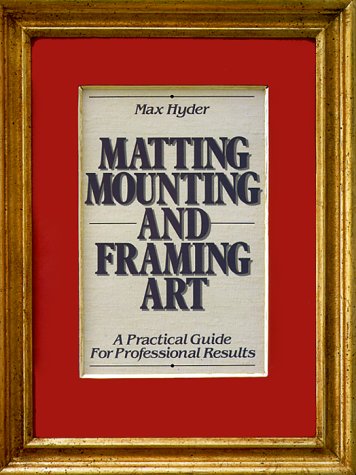 Beispielbild fr Matting, Mounting and Framing Art zum Verkauf von Wonder Book