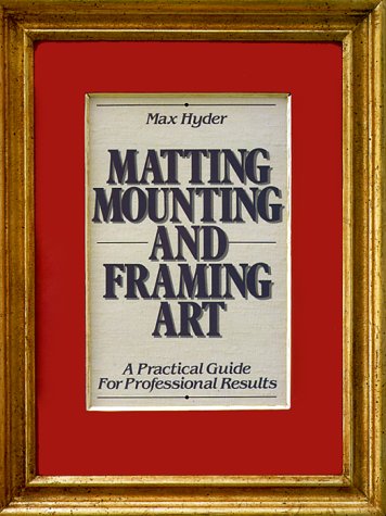 Matting, Mounting and Framing Art