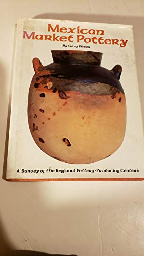 Mexican Market Pottery. A Survey of the Regional Pottery-Producing Centers.