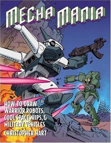 9780823030569: Mecha Mania: How to Draw the Battling Robots, Cool Spaceships, and Military Vehicles of Japanese Comics