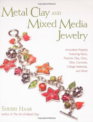 Beispielbild fr Metal Clay and Mixed Media Jewelry : Innovative Projects Featuring Resin, Polymer Clay, Fiber, Glass, Ceramics, Collage Materials, and More zum Verkauf von Better World Books