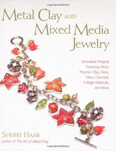 Stock image for Metal Clay and Mixed Media Jewelry: Innovative Projects Featuring Resin, Polymer Clay, Glass, Fiber, Concrete, Collage Materials, and More for sale by ThriftBooks-Atlanta