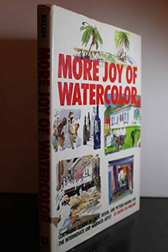 Imagen de archivo de More Joy of Watercolor: Continuing Lessons in Color, Design, and Picture-Making for the Intermediate and Advanced Artist a la venta por Nealsbooks