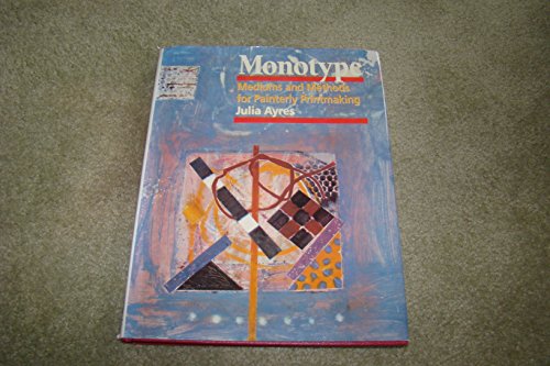 Stock image for Monotype: Mediums and Methods for Painterly Printmaking for sale by HPB-Ruby