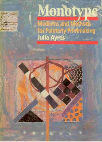 Stock image for Monotype: Mediums and Methods for Painterly Printmaking for sale by SecondSale