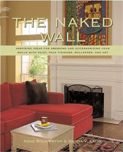 Beispielbild fr The Naked Wall : Inspiring Ideas for Paint, Unique Finishes, Wall Coverings, and Art zum Verkauf von Better World Books