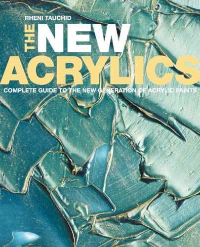 Imagen de archivo de The New Acrylics: Complete Guide to the New Generation of Acrylic Paints a la venta por AwesomeBooks