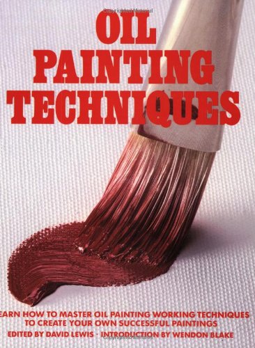 Stock image for Oil Painting Techniques: Learn How to Master Oil Painting Working Techniques to Create Your Own Successful Paintings (Artist's Painting Library) for sale by BookHolders