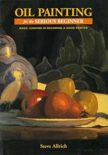 9780823032693: Oil Painting for the Serious Beginner: Basic Lessons in Becoming a Good Painter