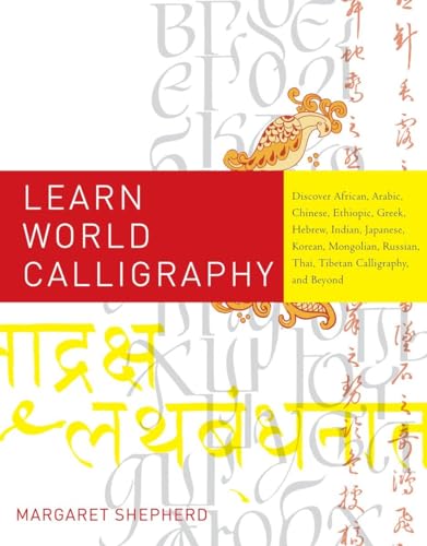 Stock image for Learn World Calligraphy : Discover African, Arabic, Chinese, Ethiopic, Greek, Hebrew, Indian, Japanese, Korean, Mongolian, Russian, Thai, Tibetan Calligraphy, and Beyond for sale by Better World Books