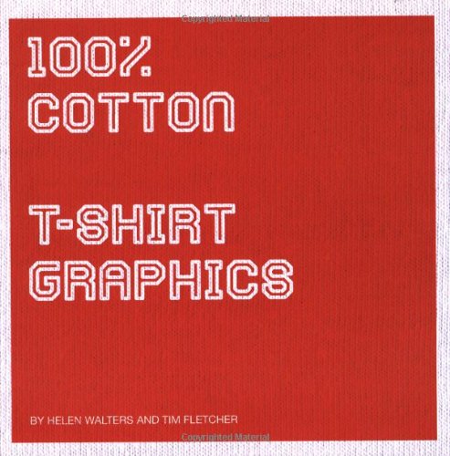 Stock image for 100% Cotton: T-Shirt Graphics for sale by ThriftBooks-Atlanta