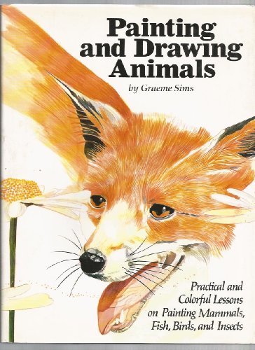 Stock image for Painting and Drawing Animals : Practical and Colorful Lessons on Painting Mammals, Fish, Birds, and Insects for sale by Better World Books