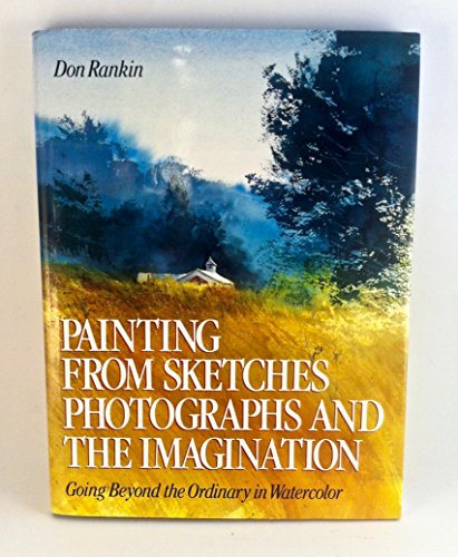 Imagen de archivo de Painting from Sketches, Photographs and the Imagination a la venta por HPB-Diamond