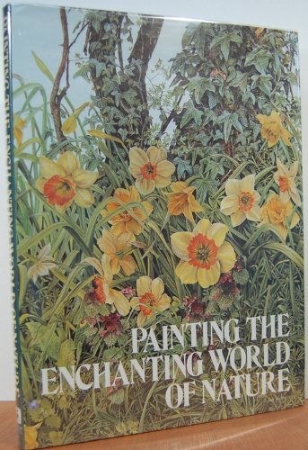 Stock image for Painting the Enchanting World of Nature for sale by HPB Inc.