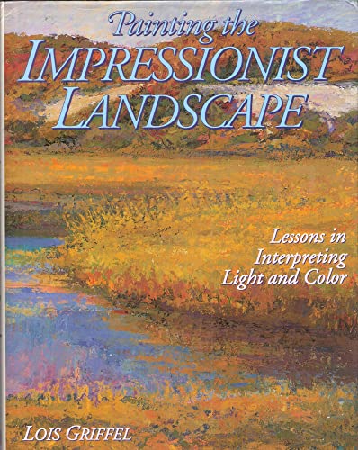 Beispielbild fr Painting the Impressionist Landscape: Lessons in Interpreting Light and Color zum Verkauf von BooksRun