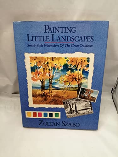 Stock image for Painting Little Landscapes: Small-Scale Watercolors of the Great Outdoors for sale by Hennessey + Ingalls
