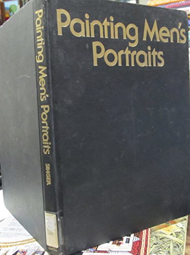 9780823037957: Painting Men's Portraits: Analyzing the Portrait: Visualizing the Portrait: Posing and Composing: Value and Light: Color: Clothing, Hair & Hands: Materials: Methos and Procedures