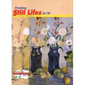 9780823038640: Painting Still Lifes in Oil (Watson-Guptill Painting Library)