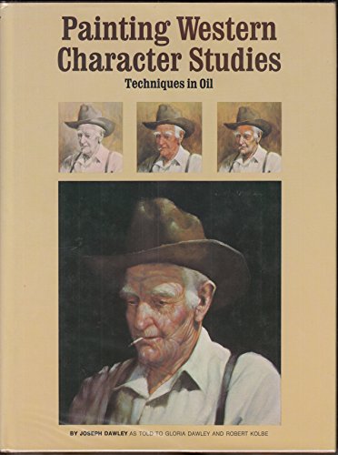 Imagen de archivo de Painting Western Character Studies: Techniques in Oil a la venta por Gulf Coast Books