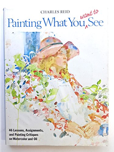 9780823038787: Painting What (You Want) to See: "Forty-Six Lessons, Assignments, and Painting Critiques on Watercolor and Oil"