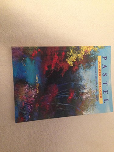 9780823039074: Pastel for the Serious Beginner: Basic Lessons in Becoming a Good Painter