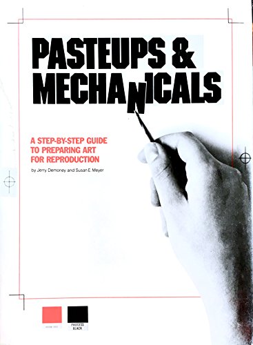 Stock image for Pasteups and Mechanicals: A Step-by-Step Guide to Preparing Art for Reproduction for sale by Montana Book Company