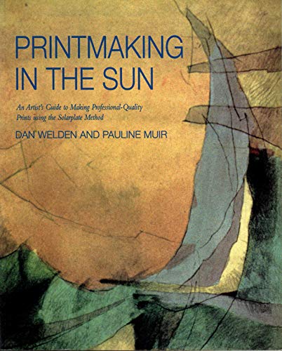 Printmaking in the Sun: An Artist's Guide to Making Professional-Quality Prints Using the Solarpl...