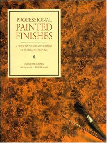 Professional Painted Finishes: A Guide to the Art and Business of Decorative Painting (9780823044184) by Brosseau Marx, Ina; Marx, Llen; Marx, Robert