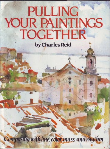 9780823044474: Pulling Your Paintings Together: Composing with Line, Color, Mass and Rhythm
