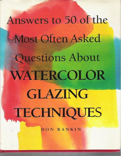 Imagen de archivo de Answers to 50 of the Most Often Asked Questions About Watercolour Glazing Techniques a la venta por AwesomeBooks