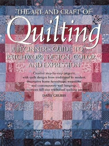Stock image for Art and Craft of Quilting : A Beginner's Guide to Patchwork Design, Color and Expession for sale by Better World Books