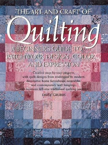 9780823044948: The Art and Craft of Quilting: Beginner's Guide to Patchwork Design, Color and Expression