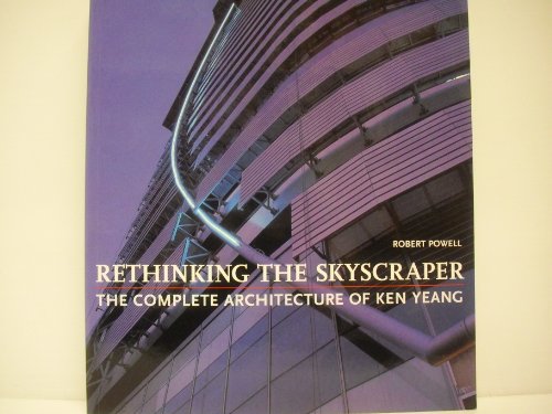 Stock image for Rethinking the Skyscraper: The Complete Architecture of Ken Yeang for sale by Montana Book Company