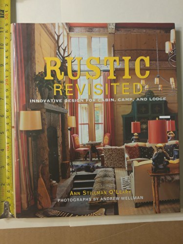 Imagen de archivo de Rustic Revisited: Innovative Design for Cabin, Camp, and Lodge a la venta por BooksRun