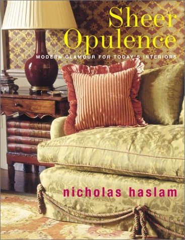 Imagen de archivo de Sheer Opulence; Haslam Style: Glamour in Contemporary Interiors a la venta por Gardner's Used Books, Inc.