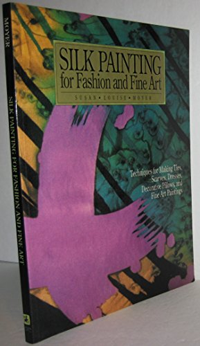 9780823048311: Silk Painting for Fashion and Fine Art: "Techniques for Making Ties, Scarves, Dresses, Decorative Pillows and Fine Art Paintings" (Practical Craft Books)
