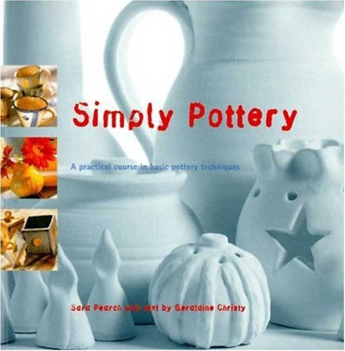 Beispielbild fr Simply Pottery: A Practical Course in Basic Pottery Techniques zum Verkauf von Larry W Price Books