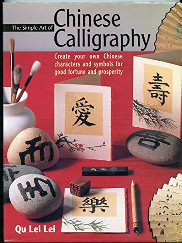 Imagen de archivo de The Simple Art of Chinese Calligraphy: Create your Own Chinese Characters and Symbols for Good Fortune and Prosperity a la venta por Books-FYI, Inc.