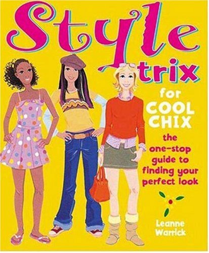 Style Trix for Cool Chix: The One-Stop Guide to Finding your Perfect Look