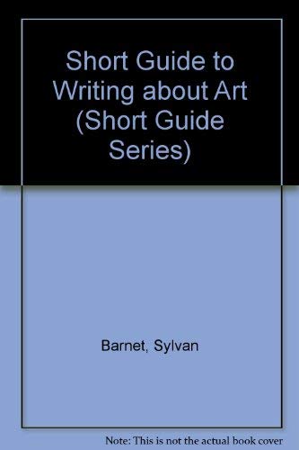 A Short Guide to Writing About Art (Short Guide Series) (9780823049608) by Barnet, Sylvan