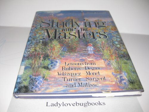Stock image for Studying With the Masters: Lessons from Rubens, Velazquez, Turner, Degas, Monet, Sargent, Matisse (Signed) for sale by Sequitur Books