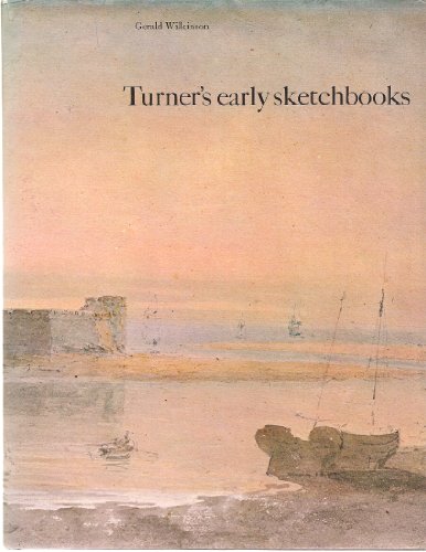 Stock image for Turner's Early Sketchbooks : Drawings in England, Wales and Scotland from 1789 to 1802 for sale by Better World Books