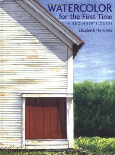 Stock image for Watercolor for the First Time: A Beginner's Guide for sale by GF Books, Inc.