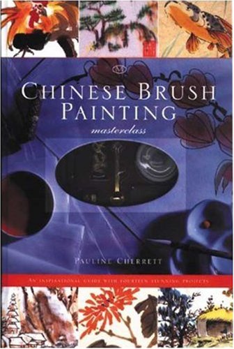 Stock image for Chinese Brush Painting Masterclass: An Inspirational Guide with Fourteen Stunning Projects for sale by SecondSale