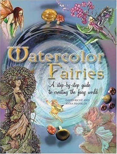 Beispielbild fr Watercolor Fairies : A Step-by-Step Guide to Creating the Fairy World zum Verkauf von Better World Books