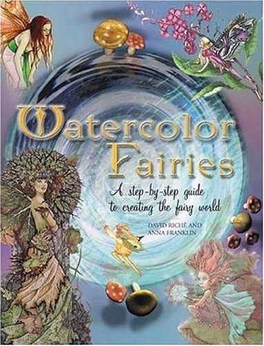 Stock image for Watercolor Fairies : A Step-by-Step Guide to Creating the Fairy World for sale by Better World Books Ltd