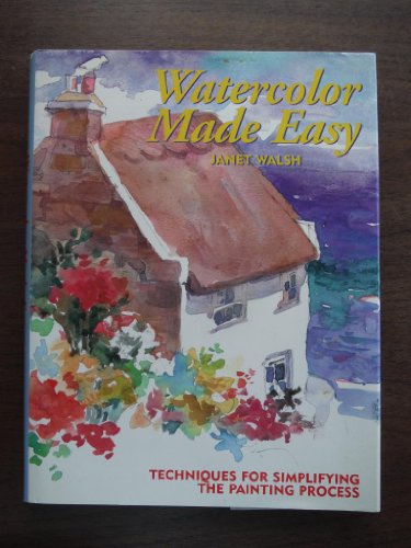 Beispielbild fr Watercolor Made Easy : Techniques for Simplifying the Painting Process zum Verkauf von Better World Books